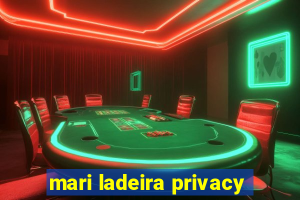 mari ladeira privacy